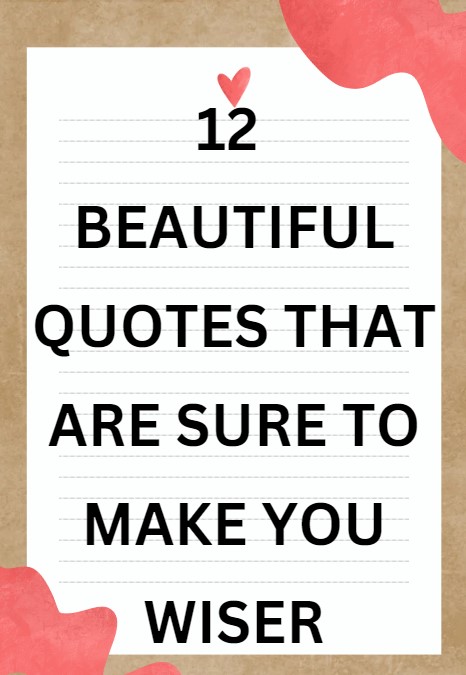 Beautiful Quotes - 12 Beautiful Quotes That Are Sure To Make You Wiser
