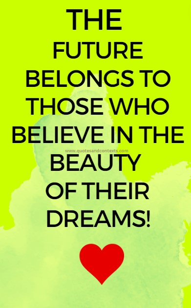 Beautiful Quotes - The future belongs to those who believe in the beauty of their dreams