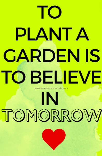 Beautiful Quotes - To plant a garden is to believe in tomorrow