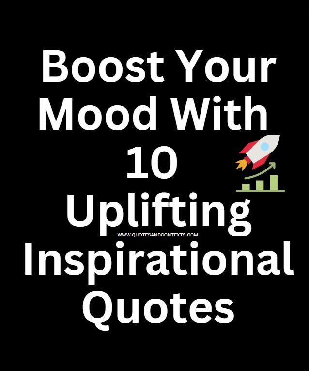 Boost Your Mood With 10 Uplifting Inspirational Quotes