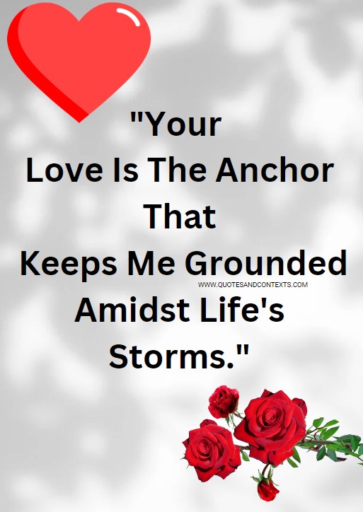 Love Quotes For Him -- Your Love Is The Anchor That Keeps Me Grounded Amidst Life's Storms