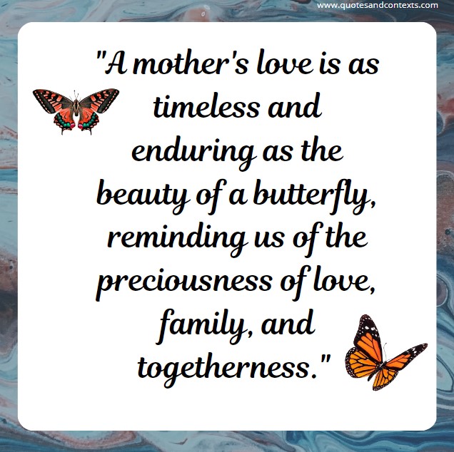 A mother's love is as timeless and enduring as the beauty of a butterfly, reminding us of the preciousness of love, family, and togetherness