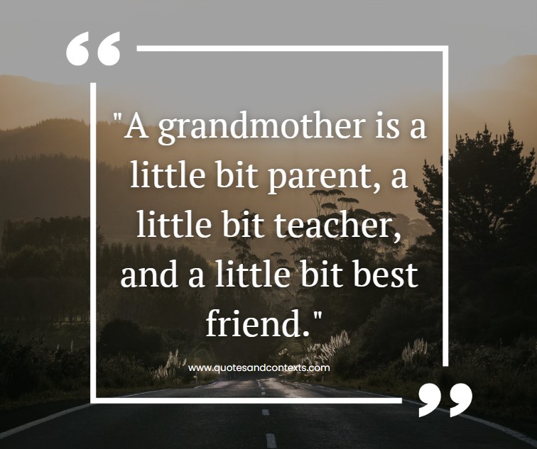 Mothers Day Quotes For Grandmas -- A grandmother is a little bit parent, a little bit teacher, and a little bit best friend