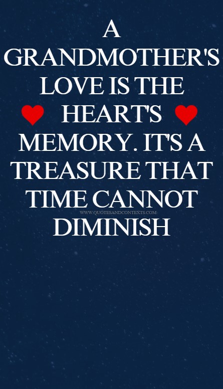 A grandmother's love is the heart's memory. It's a treasure that time cannot diminish.