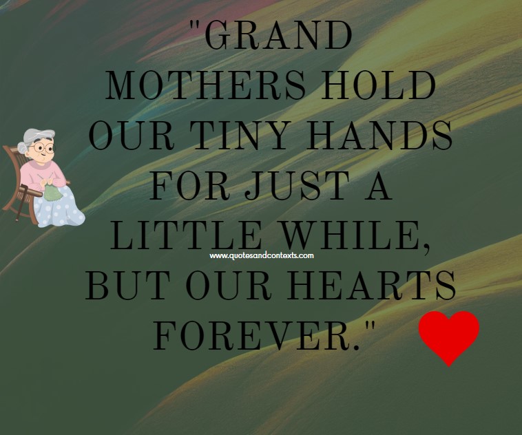 Mothers Day Quotes For Grandmas - Grandmothers hold our tiny hands for just a little while, but our hearts forever