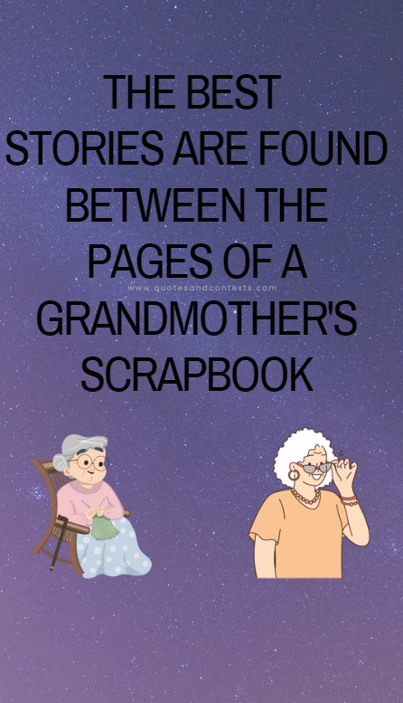 Mothers Day Quotes For Grandmas - The best stories are found between the pages of a grandmother's scrapbook