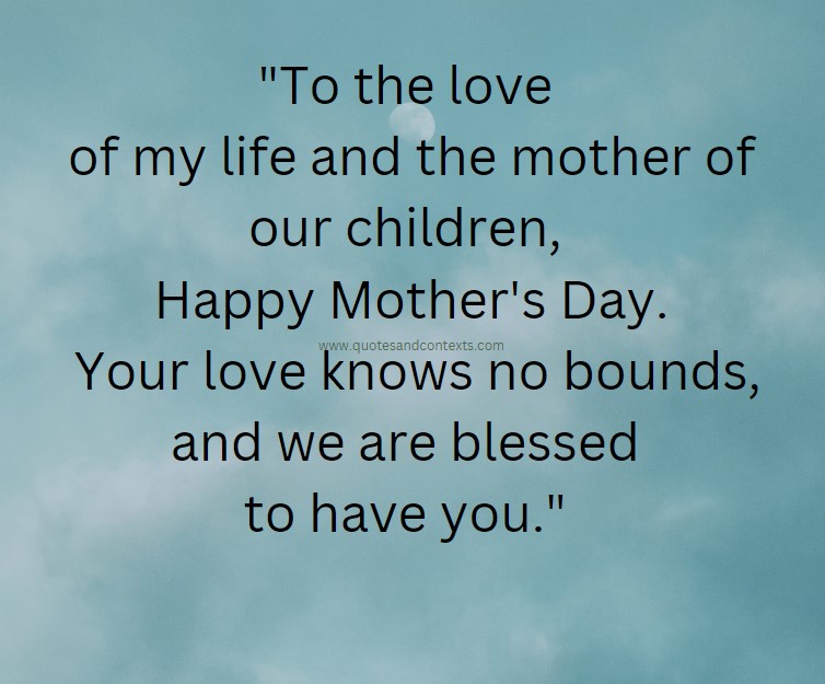 To the love of my life and the mother of our children, Happy Mother's Day. Your love knows no bounds, and we are blessed to have you