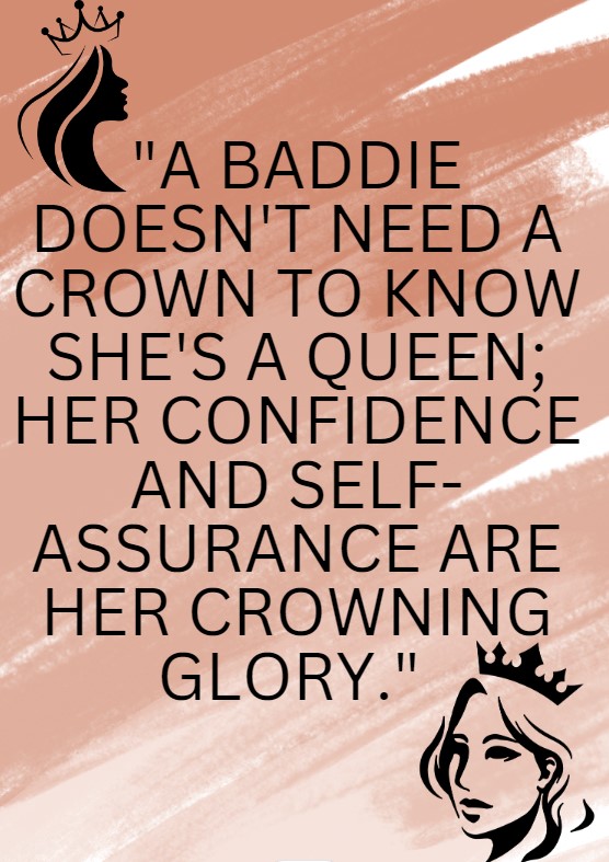 Quotes And Contexts -- A Baddie Doesn't Need A Crown To Know She's A Queen - Her Confidence And Self-Assurance Are Her Crowning Glory