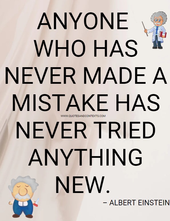 Quotes And Contexts -- Anyone who has never made a mistake has never tried anything new