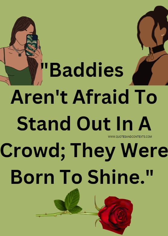 Quotes And Contexts -- Baddies Aren't Afraid To Stand Out In A Crowd - They Were Born To Shine.