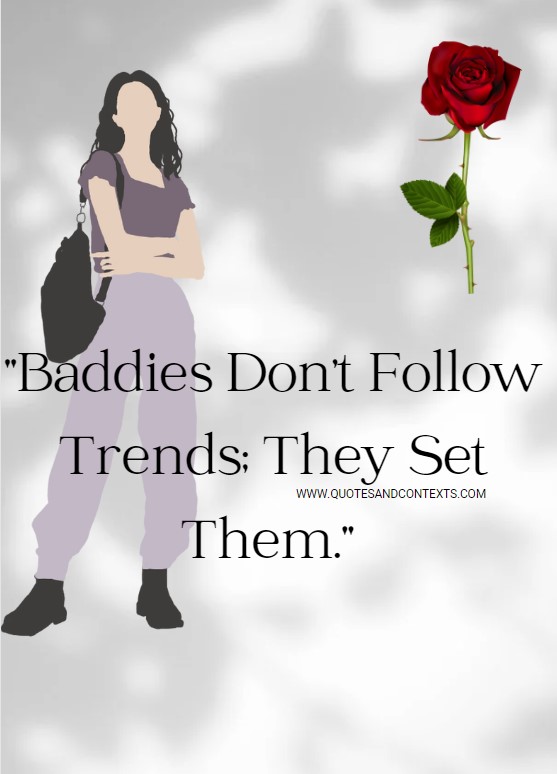 Quotes And Contexts -- Baddies Don't Follow Trends - They Set Them.