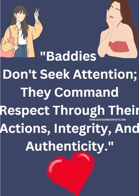 Quotes And Contexts -- Baddies Don't Seek Attention - They Command Respect Through Their Actions, Integrity, And Authenticity