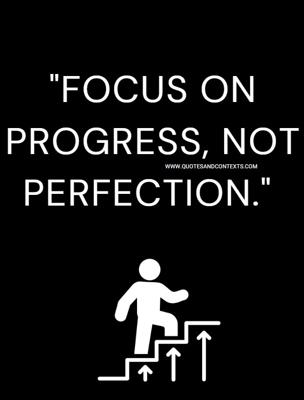 Quotes And Contexts -- Focus on progress, not perfection