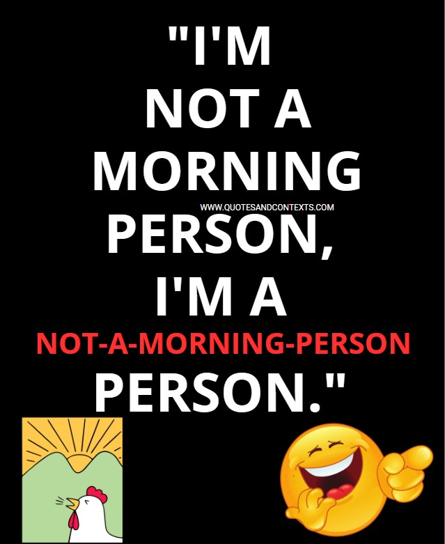 Quotes And Contexts -- I'm not a morning person, I'm a not-a-morning-person person