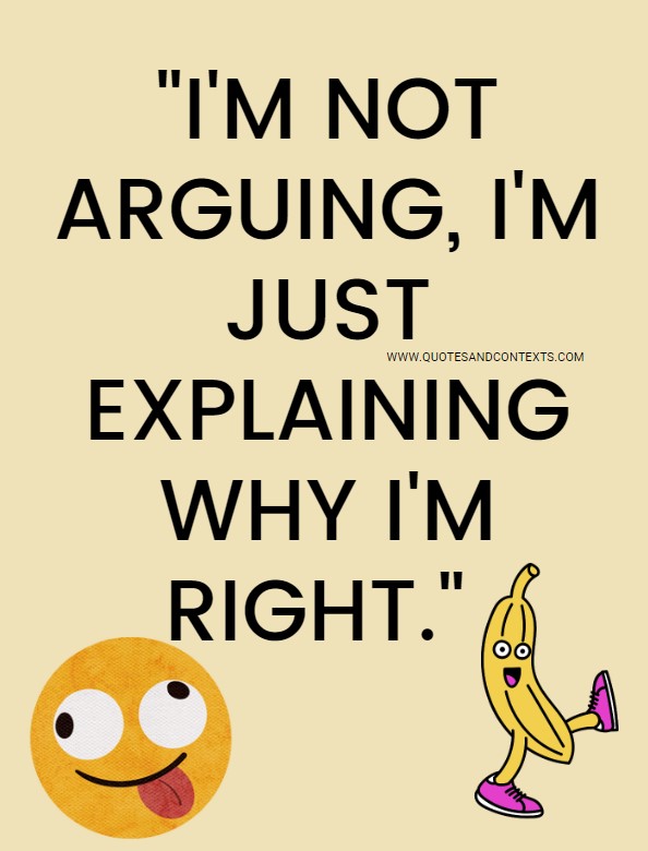 Quotes And Contexts -- I'm not arguing, I'm just explaining why I'm right