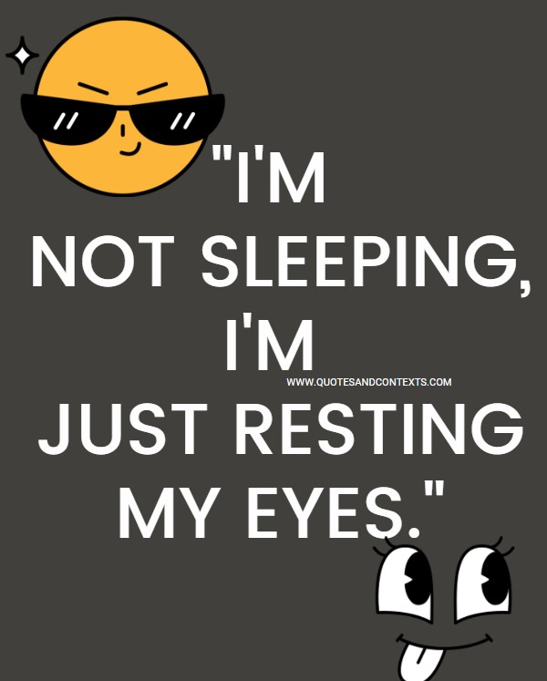 Quotes And Contexts -- I'm not sleeping, I'm just resting my eyes