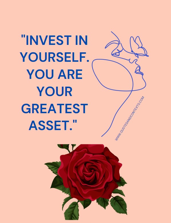 Quotes And Contexts -- Invest in yourself. You are your greatest asset.