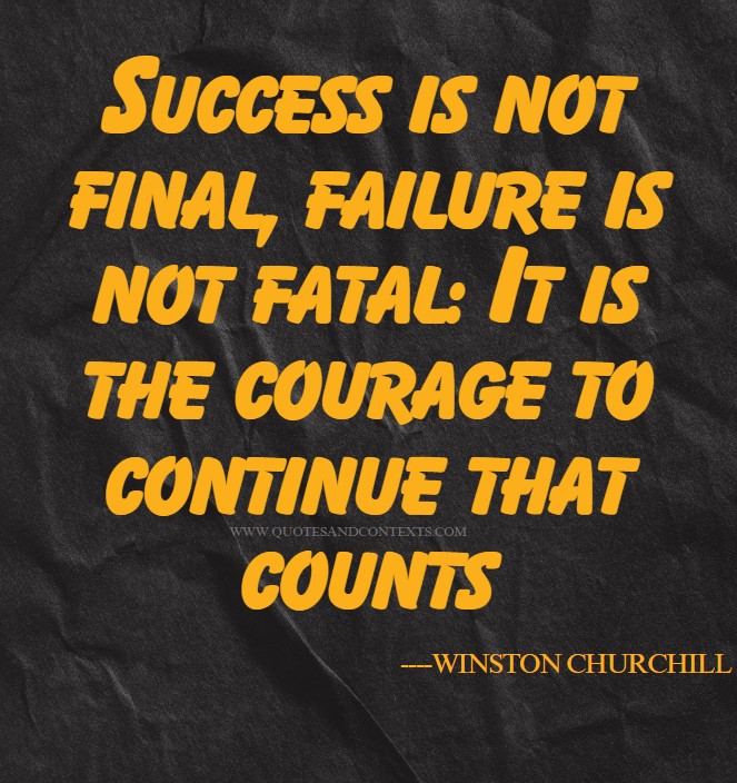Quotes That Hit Different -- Success is not final, failure is not fatal; It is the courage to continue that counts