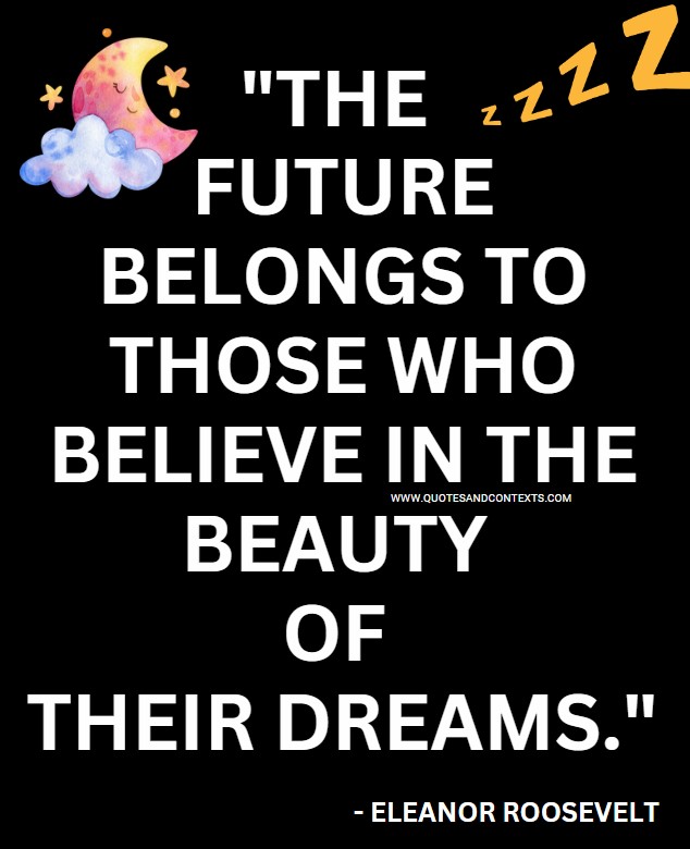 Quotes for empty nesters -- The Future Belongs To Those Who Believe In The Beauty Of Their Dreams