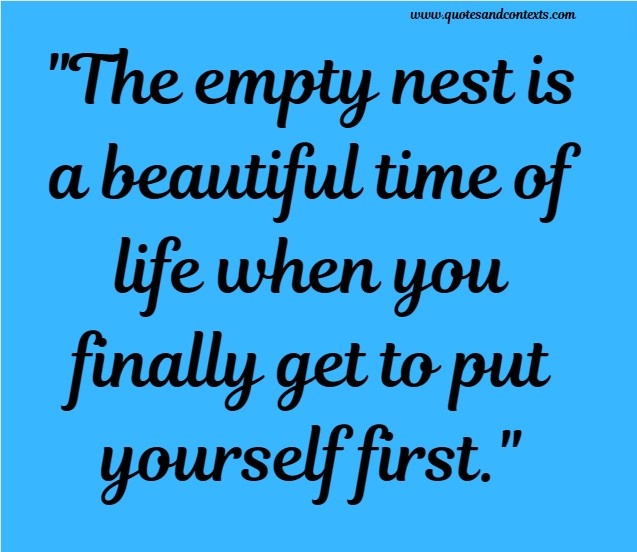 The empty nest is a beautiful time of life when you finally get to put yourself first.