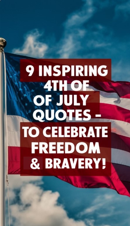 9 Inspiring 4th of July Quotes to Celebrate Freedom and Bravery
