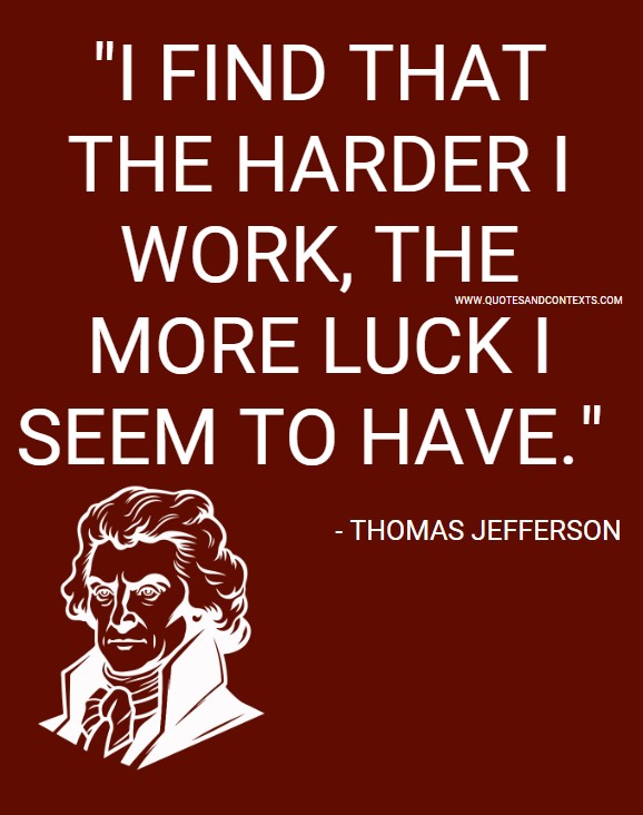 Quotes And Contexts -- I Find That The Harder I Work, The More Luck I Seem To Have