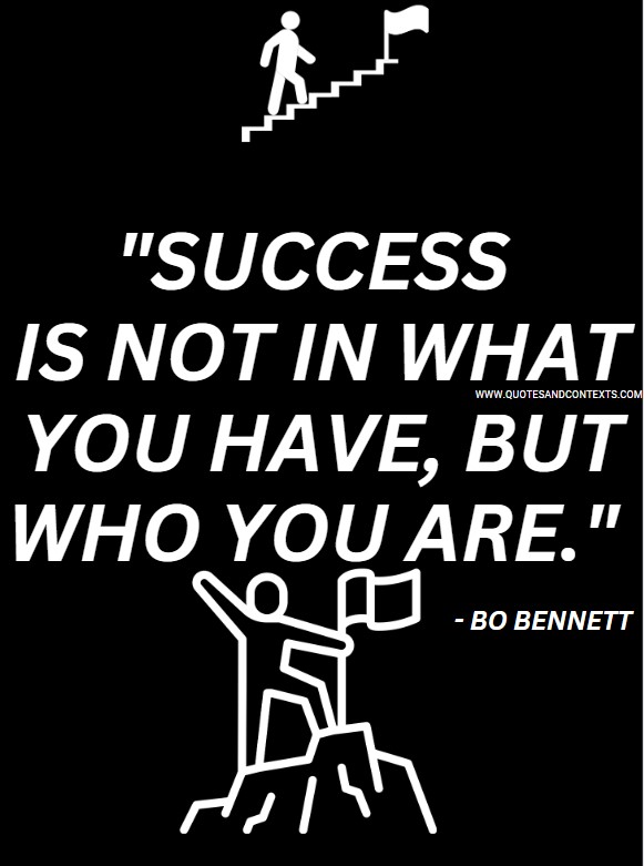 Quotes And Contexts -- Success Is Not In What You Have, But Who You Are