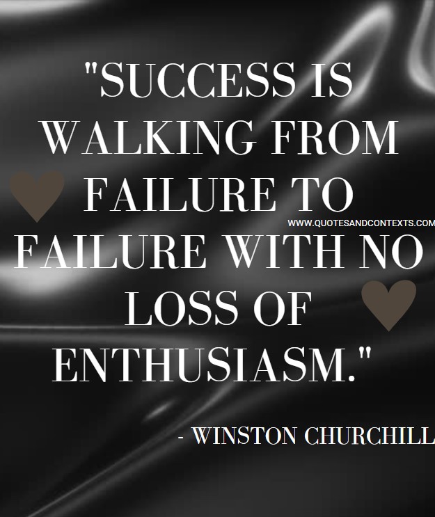 Quotes And Contexts -- Success Is Walking From Failure To Failure With No Loss Of Enthusiasm