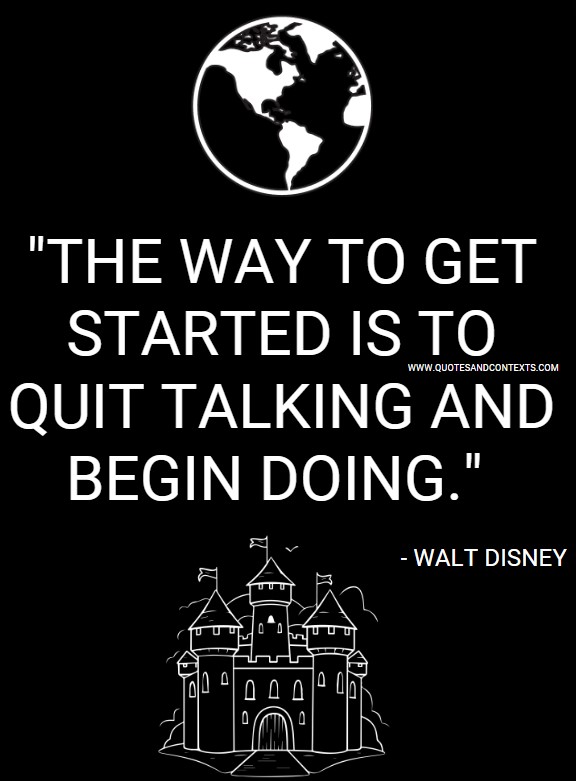 Quotes And Contexts -- The Way To Get Started Is To Quit Talking And Begin Doing