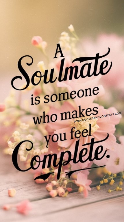 A Soulmate Is Someone Who Makes You Feel Complete 