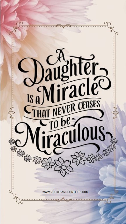 A daughter is a miracle that never ceases to be miraculous