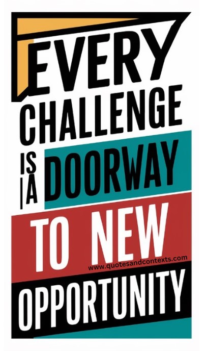 Every challenge is a doorway to a new opportunity - Quotes About Life