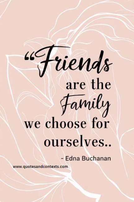 Friendship Quotes - Friends are the family we choose for ourselves