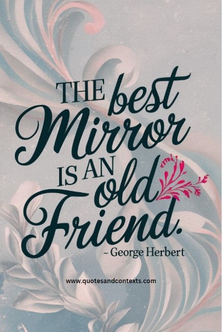 Friendship Quotes - The best mirror is an old friend.