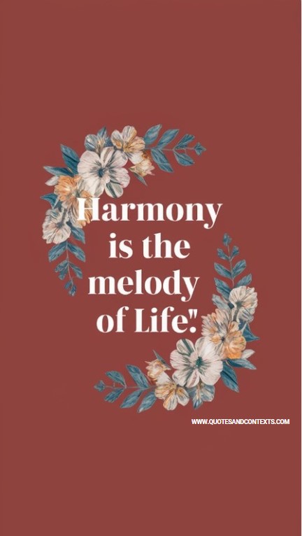 Harmony is the melody of life 