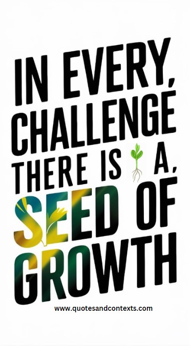 In every challenge, there is a seed of growth - Quotes About Life