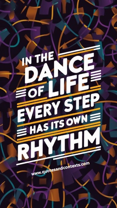 In the dance of life, every step has its own rhythm - Quotes About Life