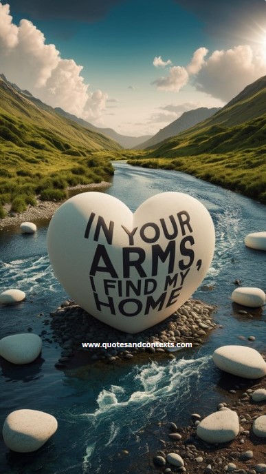 In your arms, I find my home - Deep Romantic Love Quotes