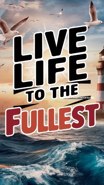 Live life to the fullest - Positive Quotes