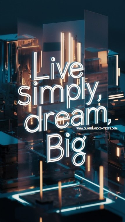 Live simply, dream big