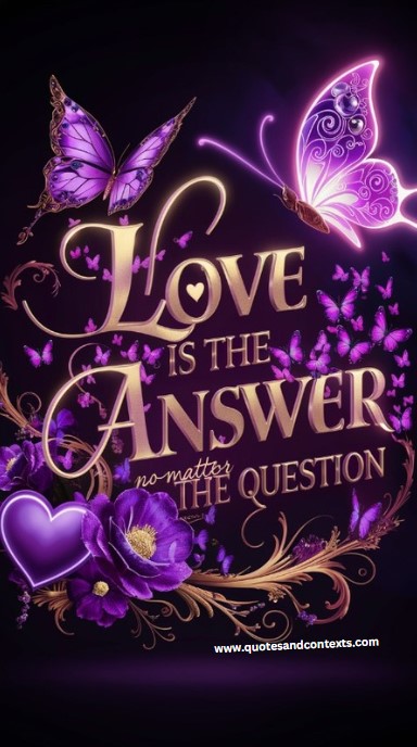 Love is the answer, no matter the question - Deep Romantic Quotes