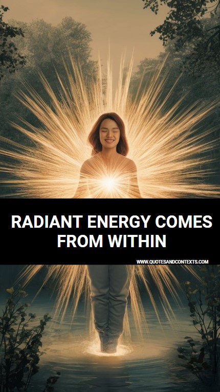 Radiant energy comes from within