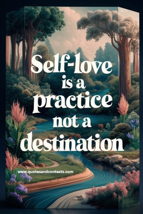 Self-love is a practice, not a destination - Self Love Quotes