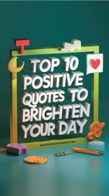 Top 10 Positive Quotes to Brighten Your Day