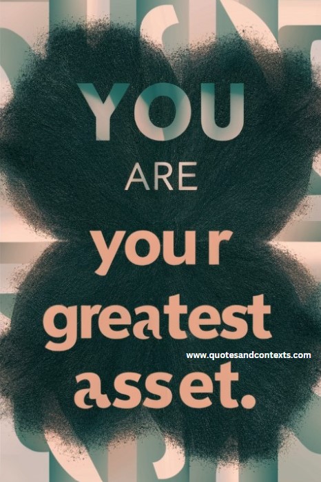 You are your greatest asset. - Self Love Quotes