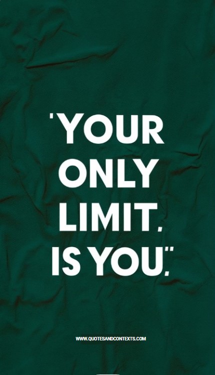 Your only limit is you - Positive Quotes