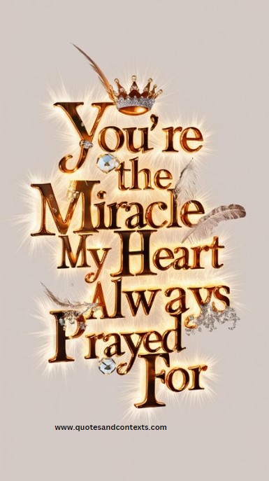 You're the miracle my heart had always prayed for - Deep Romantic Love Quotes