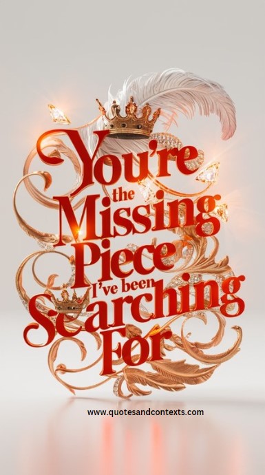 You're the missing piece I've been searching for - Hopeless Romantic Quotes