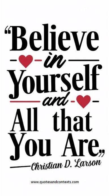 Believe in yourself and all that you are. - Uplifting Quotes