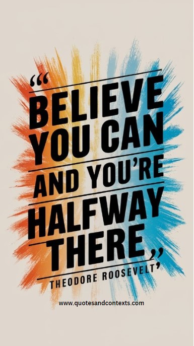 Believe you can and you're halfway there. - Uplifting Quotes